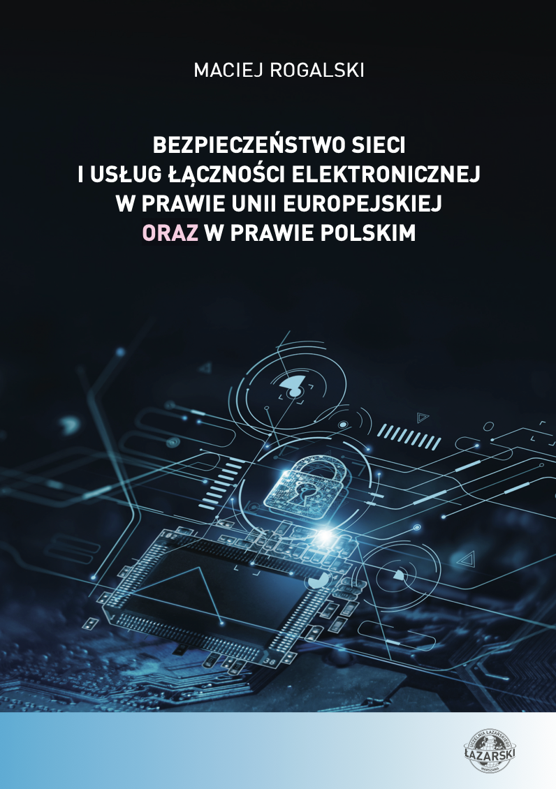 Nowość wydawnicza Uczelni Łazarskiego "Bezpieczeństwo sieci i usług łączności elektronicznej w prawie Unii Europejskiej oraz w prawie polskim"