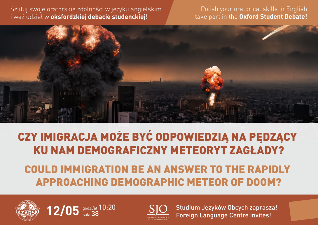 Plakat przedstawia zaproszenie na debatę studencką w języku angielskim, organizowaną przez Studium Języków Obcych na Uczelni Łazarskiego. Tematem debaty jest pytanie: "Czy imigracja może być odpowiedzią na pędzący ku nam demograficzny meteoryt zagłady?". W tle znajduje się obraz miasta z eksplozjami, co ma symbolizować dramatyczny charakter tematu.