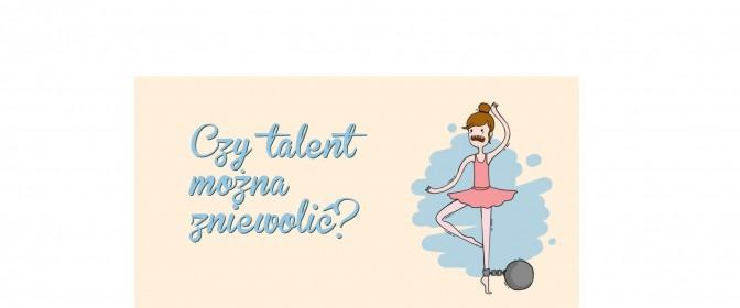 talent mozna zniewolic